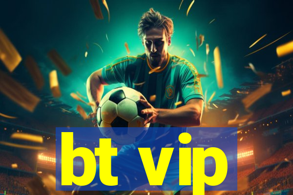 bt vip